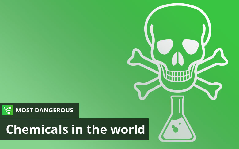 Most Dangerous Chemicals Most Dangerous Chemicals