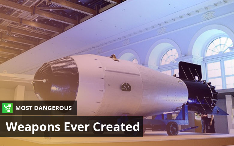 Top Ten Most Dangerous Weapons Ever Created